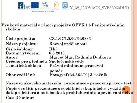 VY_32_INOVACE_SVF36060DUD Výukový materiál v rámci projektu OPVK 1.5 Peníze středním školám Číslo projektu: CZ.1.07/1.5.00/34.0883 Název projektu: Rozvoj.