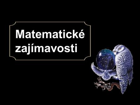 Matematické zajímavosti.