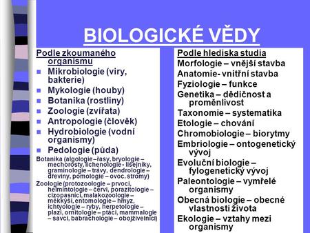 BIOLOGICKÉ VĚDY Podle zkoumaného organismu