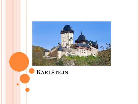 K ARLŠTEJN. S ITUATION Karlštejn is situated 25 km from Prague.