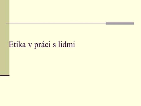 Etika v práci s lidmi.