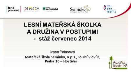 LESNÍ MATEŘSKÁ ŠKOLKA A DRUŽINA V POSTUPIMI - stáž červenec 2014