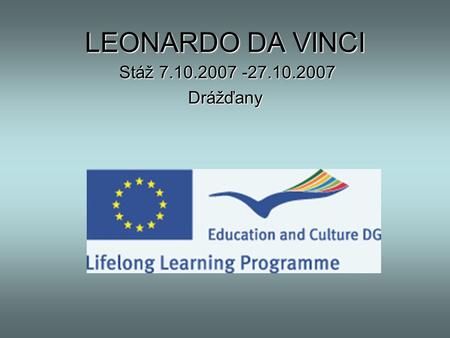 LEONARDO DA VINCI Stáž 7.10.2007 -27.10.2007 Drážďany.