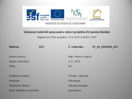 Výukový materiál zpracován v rámci projektu EU peníze školám Registrační číslo projektu: CZ.1.07/1.4.00/21.3707 Šablona:III/2Č. materiálu:VY_32_INOVACE_417.