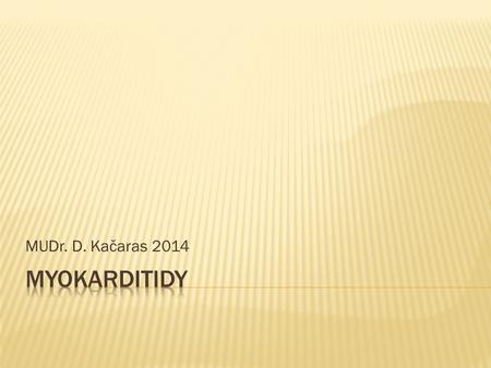 MUDr. D. Kačaras 2014 Myokarditidy.