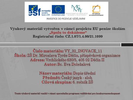 Výukový materiál vytvořen v rámci projektu EU peníze školám „Spolu to dokážeme“ Registrační číslo: CZ.1.07/1.4.00/21.1099 Číslo materiálu: VY_32_INOVACE_11.