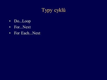 Typy cyklů Do...Loop For...Next For Each...Next.