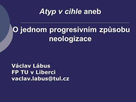 Atyp v cihle aneb O jednom progresivním způsobu neologizace