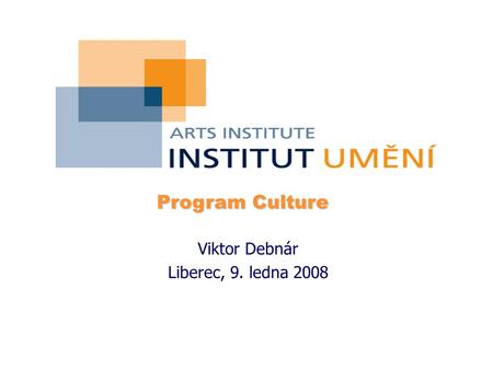 Program Culture Program Culture Viktor Debnár Liberec, 9. ledna 2008.