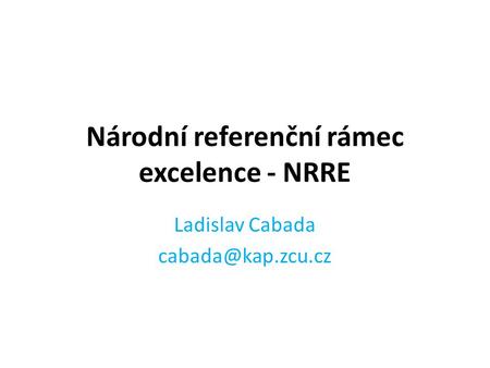Národní referenční rámec excelence - NRRE Ladislav Cabada