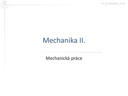 VY_32_INOVACE_11-01 Mechanika II. Mechanická práce.