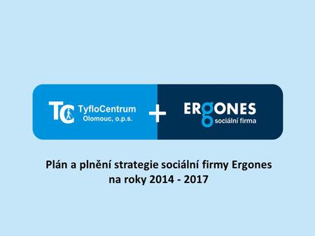 Plán a plnění strategie sociální firmy Ergones na roky 2014 - 2017.