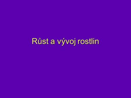 Růst a vývoj rostlin.