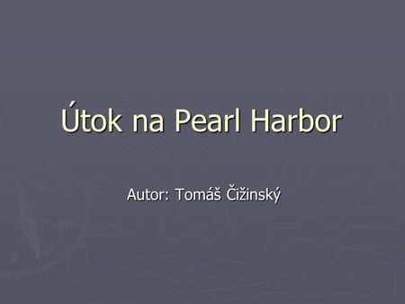 Útok na Pearl Harbor Autor: Tomáš Čižinský.