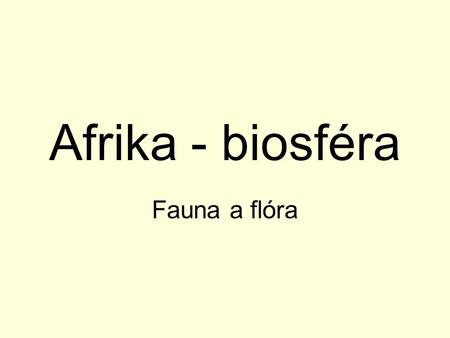 Afrika - biosféra Fauna a flóra.