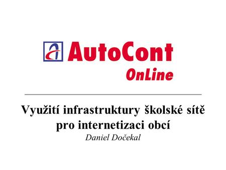 Využití infrastruktury školské sítě pro internetizaci obcí Daniel Dočekal.