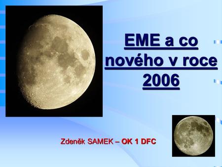 EME a co nového v roce 2006 Zdeněk SAMEK – OK 1 DFC.
