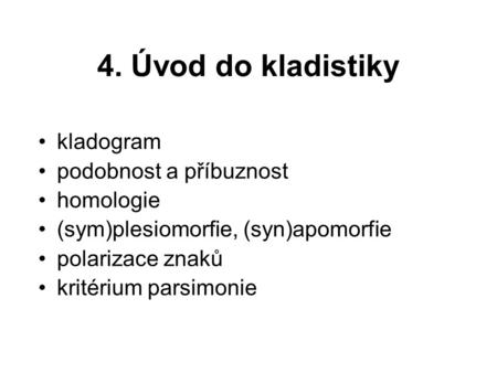 4. Úvod do kladistiky kladogram podobnost a příbuznost homologie