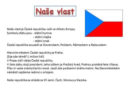 Naše vlast Naše vlast je Česká republika. Leží ve středu Evropy.