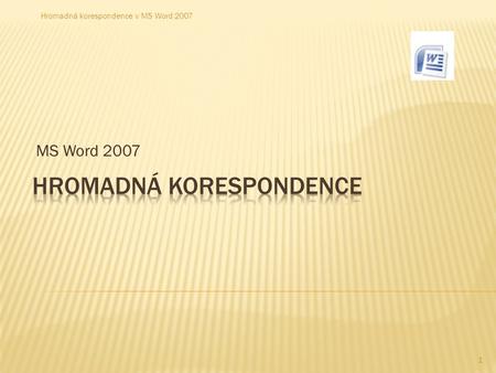 MS Word 2007 1 Hromadná korespondence v MS Word 2007.