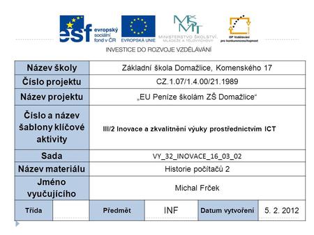 Název školy Základní škola Domažlice, Komenského 17 Číslo projektu CZ.1.07/1.4.00/21.1989 Název projektu „EU Peníze školám ZŠ Domažlice“ Číslo a název.