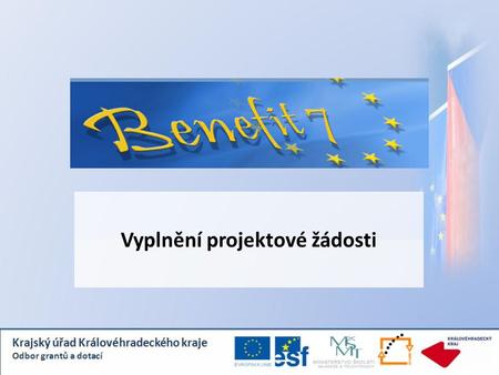 Vyplnění projektové žádosti. Projektová přihláška Benefit7 www.eu-zadost.cz www.eu-zadost.eu.