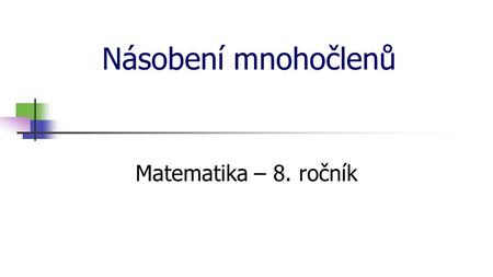 * 16. 7. 1996 Násobení mnohočlenů Matematika – 8. ročník *
