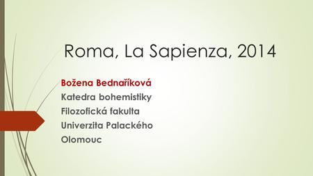 Roma, La Sapienza, 2014 Božena Bednaříková Katedra bohemistiky