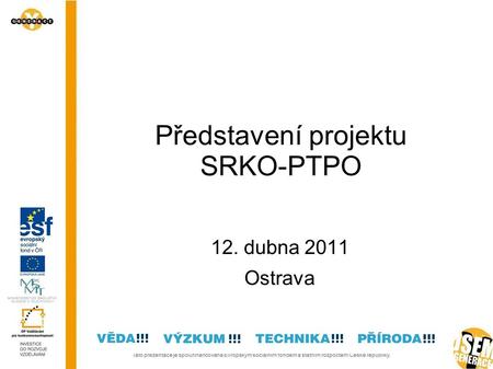 Představení projektu SRKO-PTPO 12. dubna 2011 Ostrava.
