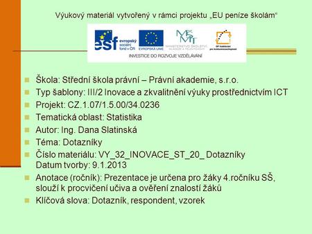 Škola: Střední škola právní – Právní akademie, s.r.o. Typ šablony: III/2 Inovace a zkvalitnění výuky prostřednictvím ICT Projekt: CZ.1.07/1.5.00/34.0236.