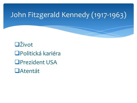 John Fitzgerald Kennedy ( )