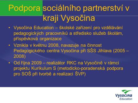 Podpora sociálního partnerství v kraji Vysočina Vysočina Education – školské zařízení pro vzdělávání pedagogických pracovníků a středisko služeb školám,