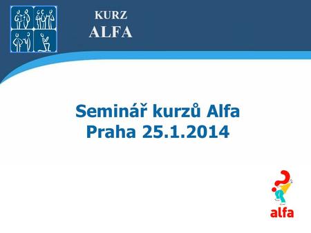 Seminář kurzů Alfa Praha 25.1.2014. Příprava a péče o kvalitní tým kurzu.
