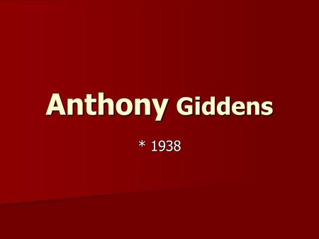 Anthony Giddens * 1938.