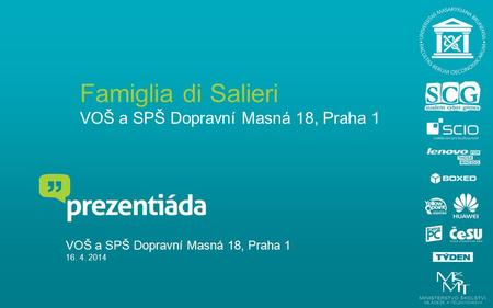 Famiglia di Salieri VOŠ a SPŠ Dopravní Masná 18, Praha 1 VOŠ a SPŠ Dopravní Masná 18, Praha 1 16. 4. 2014.