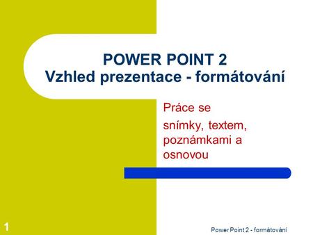 POWER POINT 2 Vzhled prezentace - formátování