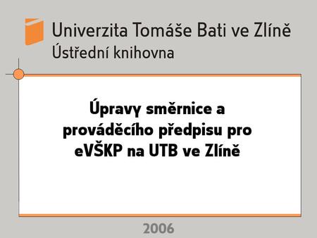 2006 Úpravy směrnice a prováděcího předpisu pro eVŠKP na UTB ve Zlíně.