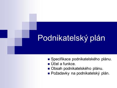 Podnikatelský plán Specifikace podnikatelského plánu. Účel a funkce.