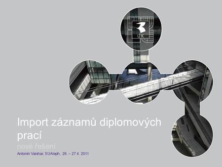 Import záznamů diplomových prací nové řešení Antonín Vaishar, SUAleph, 26. – 27.4. 2011.