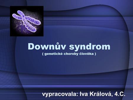 Downův syndrom ( genetické choroby člověka )