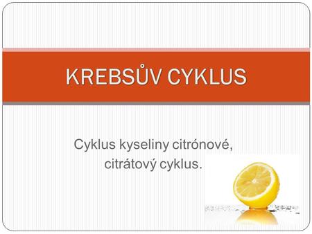 Cyklus kyseliny citrónové, citrátový cyklus.