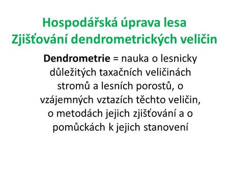 Hospodářská úprava lesa Zjišťování dendrometrických veličin