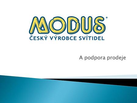 A podpora prodeje.  Montážní společnosti  Velkoobchody  Především v České republice  Podpora  Akce pivo (2ks produktu = 1 pivo)  Množstevní slevy.