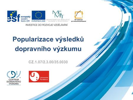 Popularizace výsledků dopravního výzkumu CZ.1.07/2.3.00/35.0030.