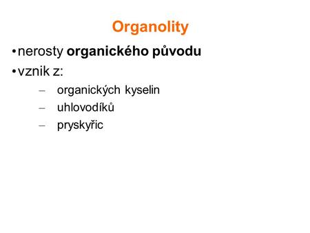 Organolity nerosty organického původu vznik z: organických kyselin