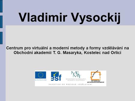 Vladimir Vysockij Centrum pro virtuální a moderní metody a formy vzdělávání na Obchodní akademii T. G. Masaryka, Kostelec nad Orlicí.
