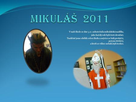 Mikuláš 2011 V naší škole se dne uskutečnila mikulášská nadílka,