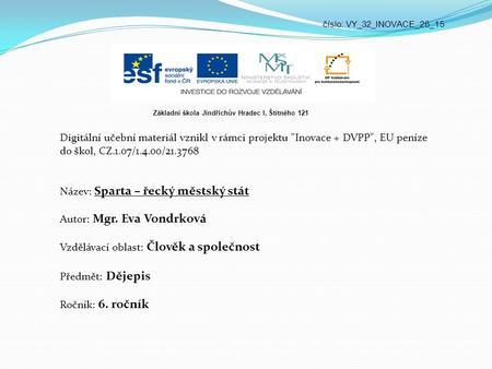 Číslo: VY_32_INOVACE_26_15 Digitální učební materiál vznikl v rámci projektu Inovace + DVPP, EU peníze do škol, CZ.1.07/1.4.00/21.3768 Název: Sparta.