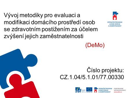 Vývoj metodiky pro evaluaci a modifikaci domácího prostředí osob se zdravotním postižením za účelem zvýšení jejich zaměstnatelnosti (DeMo) Číslo projektu: