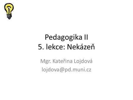 Pedagogika II 5. lekce: Nekázeň